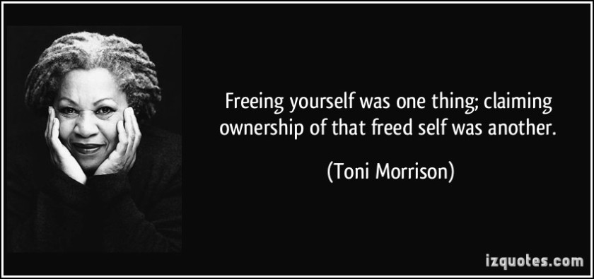 quote-freeing-yourself-was-one-thing-claiming-ownership-of-that-freed-self-was-another-toni-morrison-131236